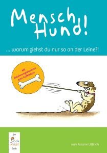 MenschHund! ...warum ziehst du nur so an der Leine?! von Ariane Ullrich